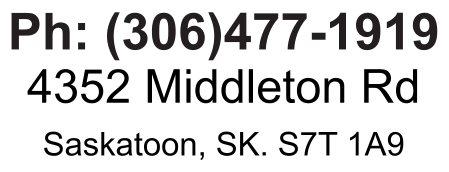 Ph: (306)477-1919 4352 Middleton Rd Saskatoon, SK. S7T 1A9